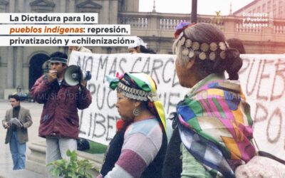 La Dictadura para los pueblos indígenas: represión, privatización y “chilenización”