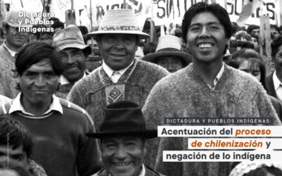 Dictadura y Pueblos Indígenas: Acentuación del proceso de chilenización y negación de lo indígena